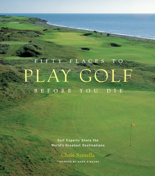 FIFTY PLACES TO GOLF BEFORE YOU DIE